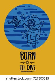 "Born to dive" poster, card with vintage diver and jellyfish, blue and yellow colors, retro style vector illustration