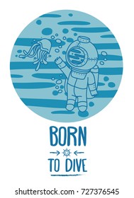 "Born to dive" poster, card with vintage diver and jellyfish, retro vector illustration