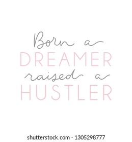 "Born a dreamer Raised a hustler" inspirational lettering poster. Motivational poster design. Vector lettering card design