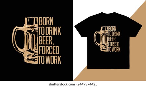 Geboren, um Bier zu trinken, gezwungen, Vektorgrafik T-Shirt-Design zu arbeiten