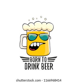 Born to drink beer vector concept illustration or summer poster. vector funky beer character with funny slogan for print on tee. International beer day or octoberfest label with slogan