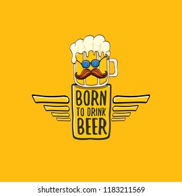 Born to drink beer vector concept illustration or summer poster. vector funky beer character with funny slogan for print on tee. International beer day or octoberfest label with slogan