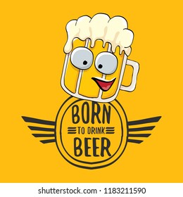 Born to drink beer vector concept illustration or summer poster. vector funky beer character with funny slogan for print on tee. International beer day or octoberfest label with slogan