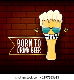 Born to drink beer vector concept illustration or summer poster. vector funky beer character with funny slogan for print on tee. International beer day or octoberfest label with slogan