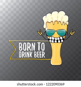 Born to drink beer vector concept illustration or summer poster. vector funky beer character with funny slogan for print on tee. International beer day or octoberfest label with slogan