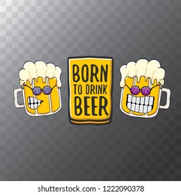 Born to drink beer vector concept illustration or summer poster. vector funky beer character with funny slogan for print on tee. International beer day or octoberfest label with slogan