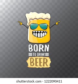 Born to drink beer vector concept illustration or summer poster. vector funky beer character with funny slogan for print on tee. International beer day or octoberfest label with slogan