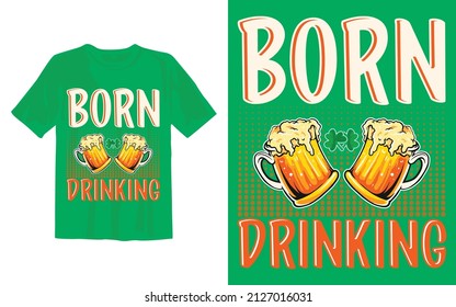 Born Drinking St Patrick's Day T Shirt Design.