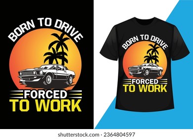 Nacido para conducir, forzado a trabajar, Diseño de camisetas de conducción automovilística con sol