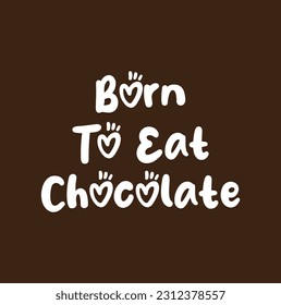 Born To Eat Chocolate Beautiful Cursive Typography Text on Brown Background