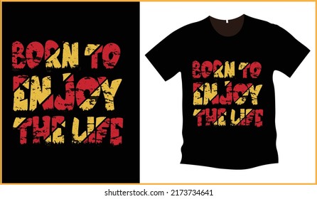 Born to enjoy the life best typography t-shirt design printing vector.