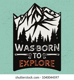 Was Born to Explore .Adventure Mountain Hike Creative Motivation Quote Poster Concept. Vector Outdoor Design on Grunge Texture Background