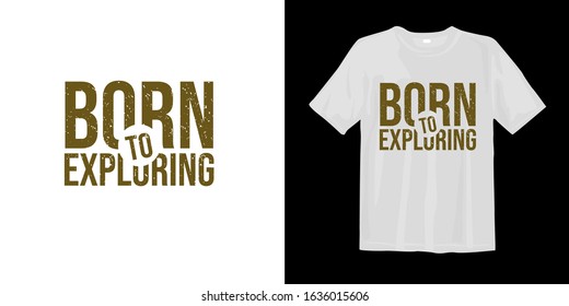 Born to exploring. Typography lettering T-shirt design.
Inspirational and motivational words
Ready to print. Vector illustration.