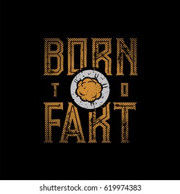 Born To Fart funny typographic design for t-shirt print. Global flat colors. Layered vector illustration.