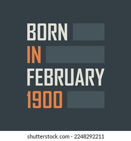 Born in February 1900. Birthday quotes design for February 1900