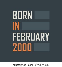 Born in February 2000. Birthday quotes design for February 2000