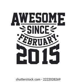 Born in February 2015 Retro Vintage Birthday, Awesome Since February 2015