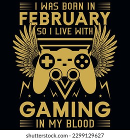 I was born in february so i live with gaming graphics tshirt design