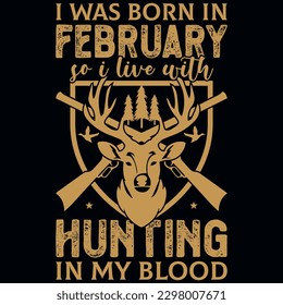 I was born in February so i live with hunting graphic vintages tshirt design 