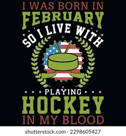 I was born in February so i live with playing hockey graphics tshirt design 