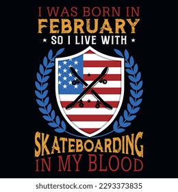 I was born in February so i live with skateboarding graphics tshirt design