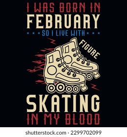 I was born in February so i live with skating graphics tshirt design 