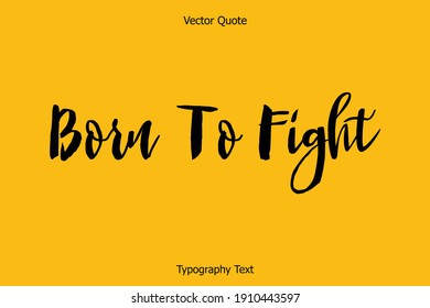 Born To Fight Bold Typescript Typography Text Inscription on Background
