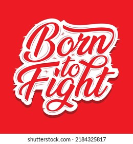 Born to fight custom hand lettering apparel t-shirt print design, typographic composition phrase quote poster