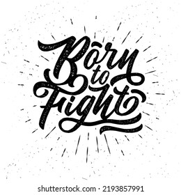 Born To Fight. Hand drawn typography poster. Inspirational vector typography. Vector calligraphy.