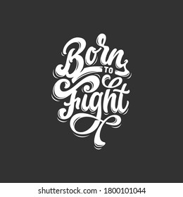 born to fight. Quote typography lettering for shirt or logo, print, stamp Vector illustration vintage concept.