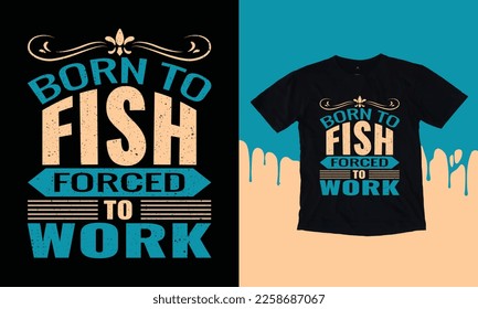 Born To Fish, Forced To 