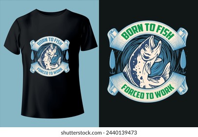 Born To Fish Forced To Work