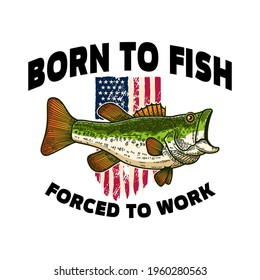 Born to fish forced to work. Bass fish on american flag background. Design element for t shirt, poster, card, banner. Vector illustration