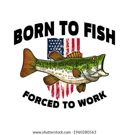 Born to fish forced to work. Bass fish on american flag background. Design element for t shirt, poster, card, banner. Vector illustration