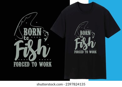 Born to Fish Forced to Work Design