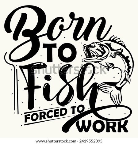 Born to fish forced to work, Designs Bundle, Streetwear T-shirt Designs Artwork Set, Graffiti Vector Collection for Apparel and Clothing Print.