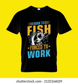 Born to fish forced to work - Fishing quotes vector design, t shirt design