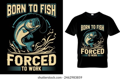 Born to fish forced to work fishing quotes vector design t shirt design