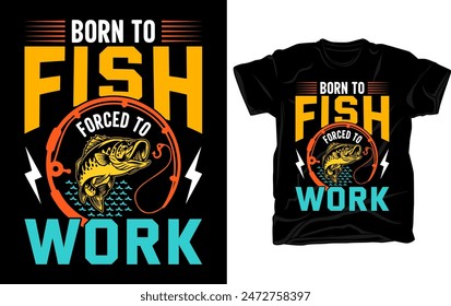 Born to fish forced to work - Fishing t shirt design vector template.