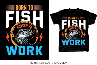 Born to fish forced to work - Fishing t shirt design vector template.