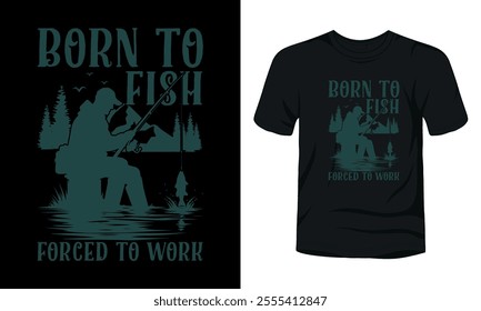 Born to fish forced to work fishing t-shirt