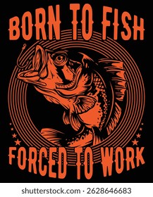 Born to Fish Forced to Work Graphic Design