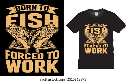 Born to fish, forced to work. Lettering phrase with bass fish illustration. Design element for poster, card, banner, t shirt. Vector illustration , fishing logo, fishing vector, label t-shirt.