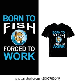 Nacido para pescar forzado a trabajar camisetas.