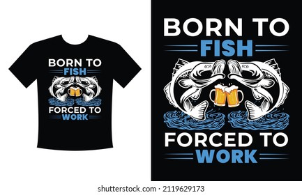 Born to Fish Forced to Work t-shirt design vector eps template for men women and kids