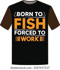 Born to fish forced to work t-shirt design.