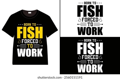 Born to Fish, Forced to Work  t-shirt design, Fishing typography t-shirt design, vintage t-shirt design, retro Fishing t-shirt design