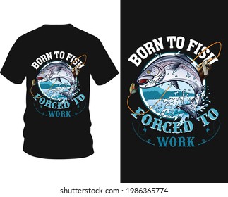 Born to fish forget to work - fishing t-shirt design, fishing vector, logo, label t-shirt.