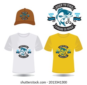 Born to fish live to fish fish to live forced to work - fishing t-shirt design, fishing logo, fishing vector, label t-shirt,Born To Fish Forced To Work-Fishing T Shirt Design Template Vector.