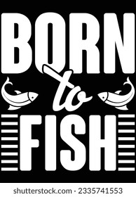 Born to fish vector art design, eps file. design file for t-shirt. SVG, EPS cuttable design file